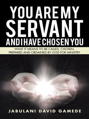 cover image of You Are My Servant and I Have Chosen You
